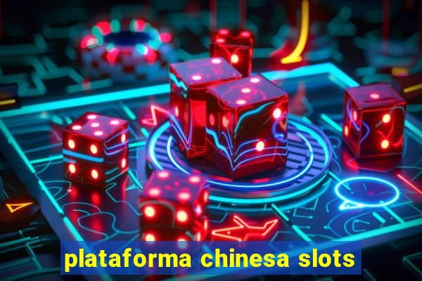 plataforma chinesa slots